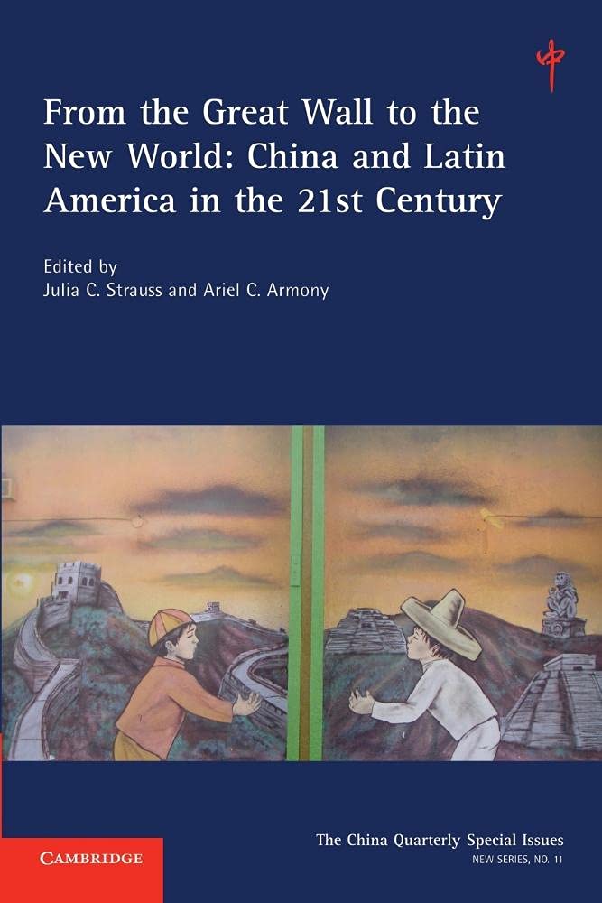 From the Great Wall to the New World: China And Latin America In The 21St Century: 11 (The China Quarterly Special Issues, Series Number 11)