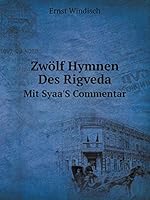 Zwölf Hymnen Des Rigveda Mit Syaa'S Commentar 5519104301 Book Cover
