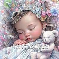 Mini Coloring Book For Adults: 7" by 7" 50 Adorable Sleeping Angel Babies B0F6275WVP Book Cover