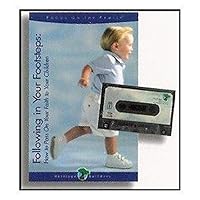 Following in Your Footsteps: How to Pass On Your Faith to Your Children (Focus on the Family Heritage Builders) 1589970632 Book Cover