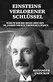 Einsteins verlorener Schlüssel: Warum wir die beste Idee des 20. Jahrhunderts übersehen haben - Dr Alexander Unzicker