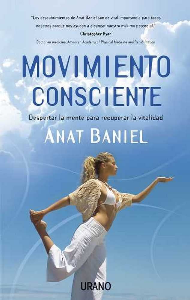 Movimiento consciente: Despertar la mente para recuperar la vitalidad (Técnicas corporales)