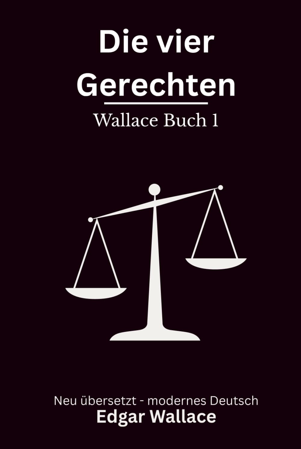 Die vier Gerechten: Der Auftakt der Vier Gerechten Reihe, klassischer London Krimi, modern neu übersetzt nach Edgar Wallace - Wallace Buch 1