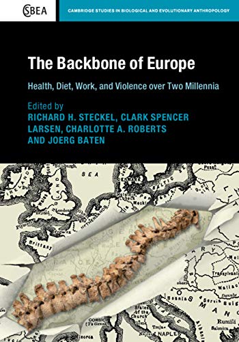 The Backbone of Europe: Health, Diet, Work and Violence over Two Millennia (Cambridge Studies in Biological and Evolutionary Anthropology Book 80)      1st Edition, Kindle Edition
