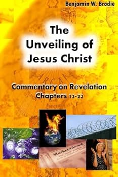 Paperback The Unveiling of Jesus Christ - Vol. 2: Commentary on Revelation Chapters 12-22 Book