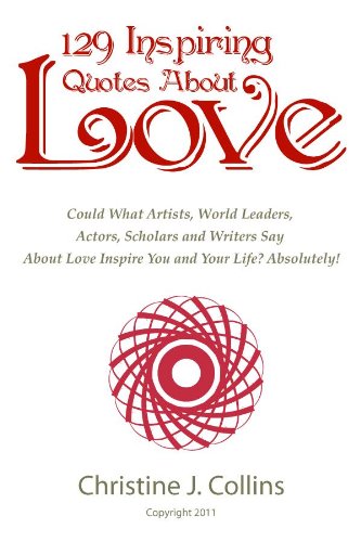 Love Quotes: 129 Inspiring Thoughts About Love from Famous People (Greatest Quotes Collection Book 1) (English Edition)