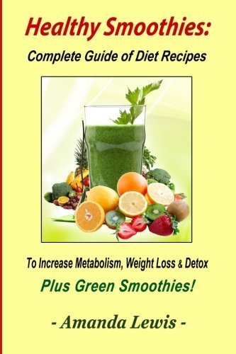 Healthy Smoothies: Complete Guide of Diet Recipes to Increase Metabolism,