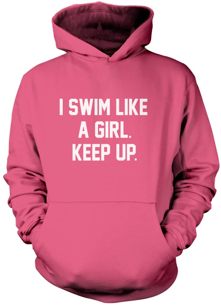 HotScamp I Swim Like A Girl Keep Up Unisex Hoodie - pink 12-13 Years