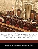 Offshoring: U.S. Semiconductor and Software Industries Increasingly Produce in China and India