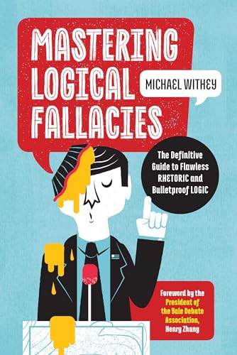 Mastering Logical Fallacies: The Definitive Guide to Flawless Rhetoric and Bulletproof Logic