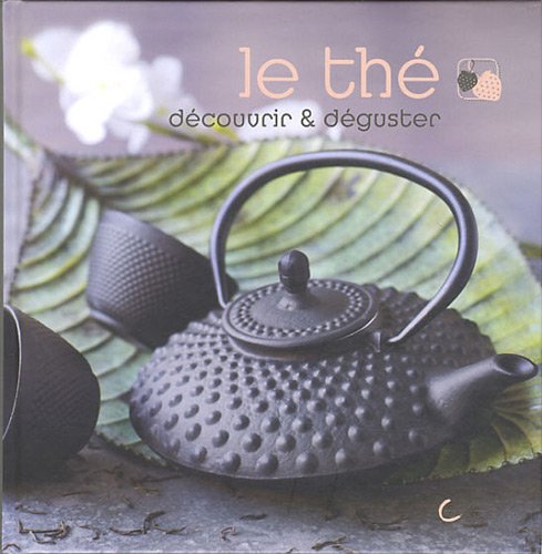 Télécharger Le thé : découvrir & déguster livre En ligne
