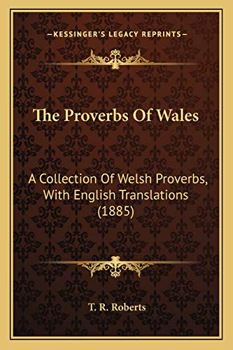 The Proverbs Of Wales: A Collection Of Welsh Proverbs, With English Translations (1885)