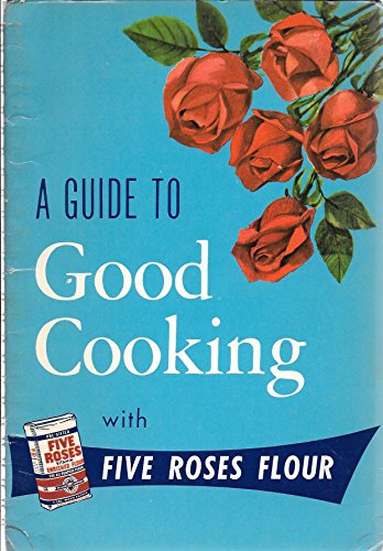 A Guide to Good Cooking With Five Roses Flour -... 1552857638 Book Cover