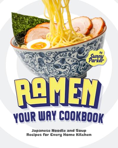 Ramen Your Way Cookbook: Japanese Noodle and Soup Recipes for Every Home Kitchen image 2