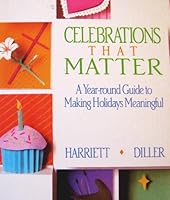 Celebrations That Matter: A Year-Round Guide to Making Holidays Meaningful 0806624981 Book Cover