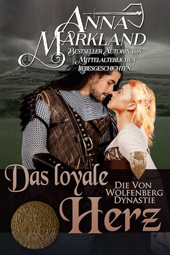 Das loyale Herz: Eine feurige mittelalterliche Romanze (Die Von Wolfenberg Dynastie 1)
