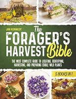 The Forager's Harvest Bible: [5 in 1] The Most Complete Guide to Locating, Identifying, Harvesting, and Preparing Edible Wild Plants 1738836444 Book Cover