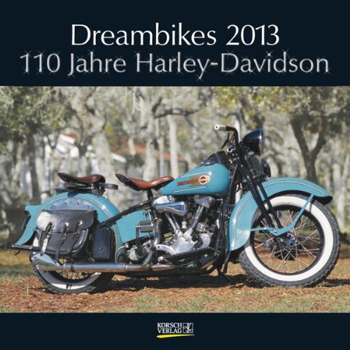 Dreambikes 2013. Broschürenkalender: 110 Jahre Harley-Davidson Dreambikes 2013. Broschürenkalender: 110 Jahre Harley-Davidson