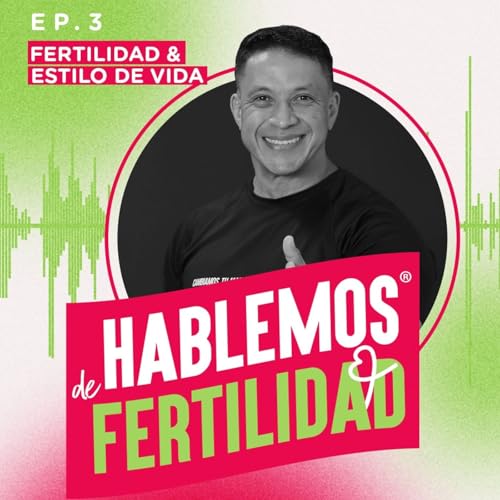 EP.3 T.2 - Fertilidad y Estilo de Vida: Estr&eacute;s, Sue&ntilde;o y Ejercicio