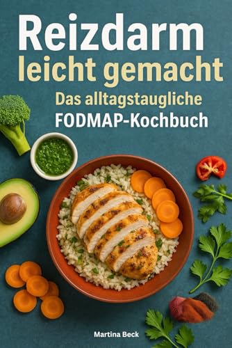 Reizdarm leicht gemacht - Das alltagstaugliche FODMAP-Kochbuch