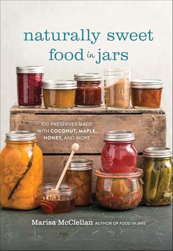 How to Curb Your Sweet Tooth: Practical Strategies to Cut Back on Sugar 5 Naturally Sweet Food in Jars: 100 Preserves Made with Coconut, Maple, Honey, and More