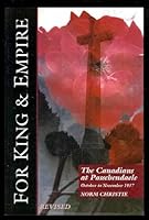 The Canadians at Passchendaele, October to November 1917: A Social History and Battlefield Tour (For King & Empire, Volume 4) 0969903979 Book Cover