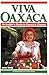 Viva Oaxaca: An Insider's Guide to Oaxaca's Charms: 2012-2013
