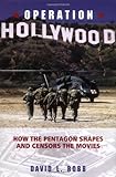 By David L. Robb - Operation Hollywood: How the Pentagon Shapes and Censors the Movies: 1st (first) Edition