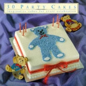 Hardcover 30 PARTY CAKES: IMAGINATIVE CAKES FOR EVERY CELEBRATION (THIRTY SERIES) Book