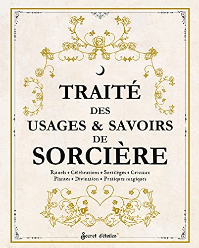 Traité des usages et savoirs de sorcière: Rituels,...