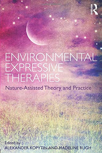 Environmental Expressive Therapies: Nature-Assisted Theory and Practice