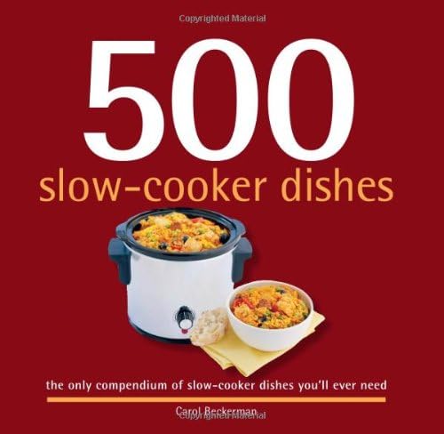 500 Slow-Cooker Dishes: 500 Full-Color, Step-By-Step Budget-Friendly and Easy Recipes For Your Slow Cooker (The 500 Series)