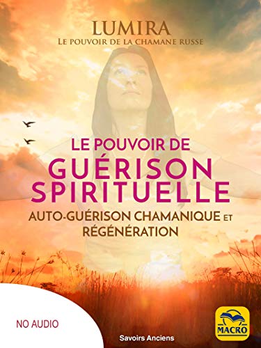 Télécharger Le pouvoir de guérison spirituelle (sans méditation guidée - no audio): Auto-guérison chamanique livre En ligne
