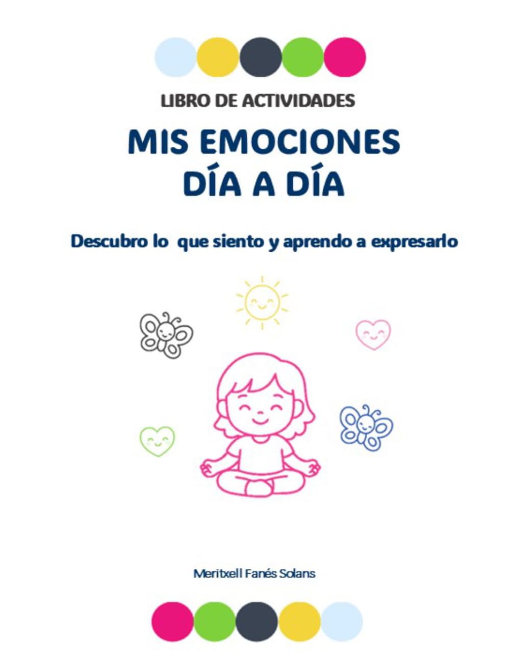 MIS EMOCIONES DÍA A DÍA: Libro de actividades: descubro lo que siento y aprendo a expresarlo