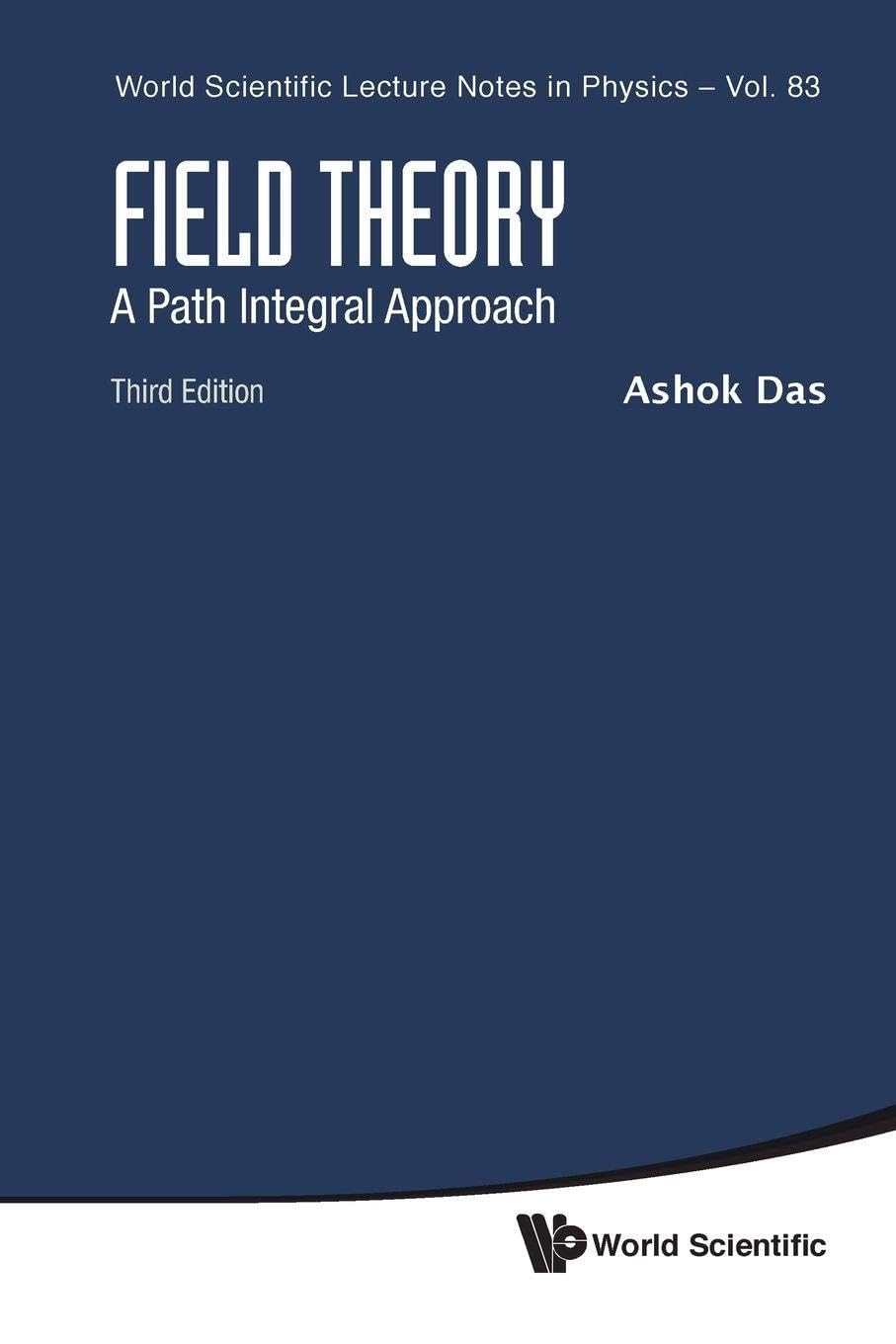Field Theory: A Path Integral Approach (Third Edition): 83 (World Scientific Lecture Notes In Physics)