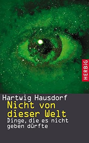 Nicht von dieser Welt: Dinge, die es nicht geben dürfte Nicht von dieser Welt: Dinge, die es nicht geben dürfte