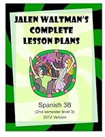Jalen Waltman's Complete Spanish Lesson Plans Spanish 3B: Second Semester Level 3 High School Spanish 1723362727 Book Cover