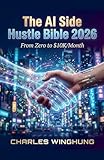 The AI Side Hustle Bible 2026