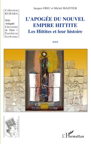 Télécharger Apogée du Nouvel Empire Hittite: Les Hittites et leur histoire (Kubaba) PDF Ebook En Ligne