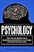Psychology: The Truth Behind Your Behavior and How You Can Take Control of Your Life