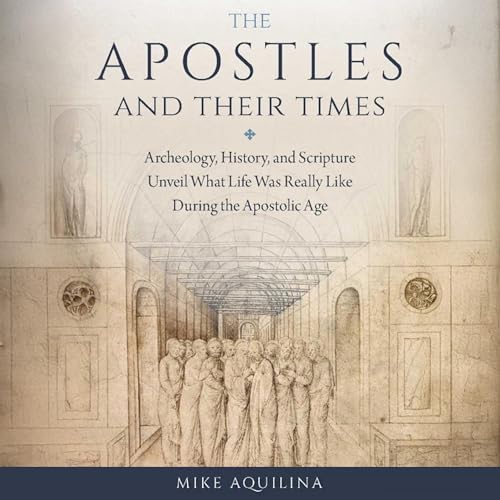 The Apostles and Their Times by Mike Aquilina episode artwork