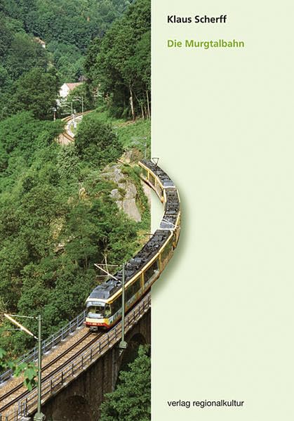 Die Murgtalbahn: Von den Anfängen bis heute.