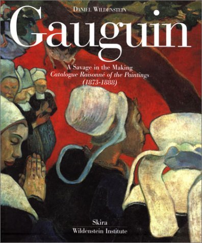 Gauguin : A Savage in the Making: Catalogue Raisonne of the Paintings (1873-1888). by Daniel Wildenstein (2002-05-27)