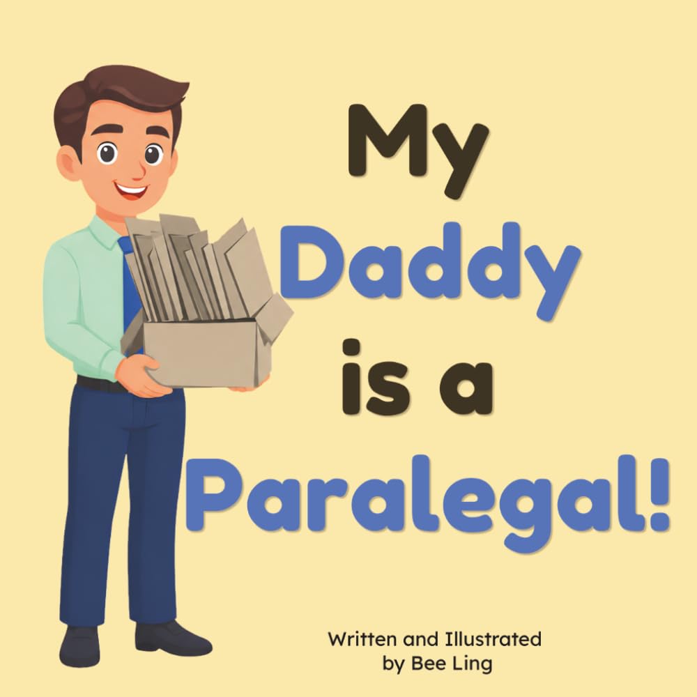 My Daddy is a Paralegal!: An Educational Picture Book About the Legal Professionals Who Help Attorneys Prepare Every Legal Case (The Beeling Hive: Law (Careers for Kids Ages 2-6))