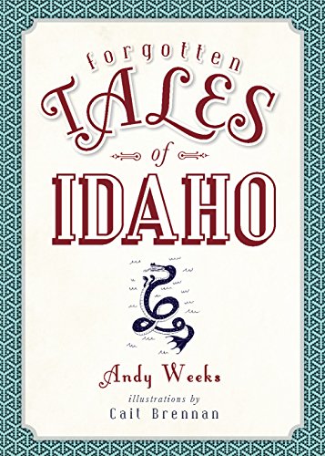 Forgotten Tales of Idaho Forgotten Tales of Idaho