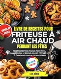 Livre De Recettes Pour Friteuse À Air Chaud Pendant Les Fêtes: Recettes festives faciles pour Noël, Thanksgiving, le Nouvel An, les fêtes et les célébrations familiales sans stress