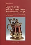hüttenwerk peitz  Das privilegierte sächsische Messingwerk Niederauerbach im Vogtland: Die Geschichte eines bedeutenden Hüttenwerkes von 1593 bis 1926