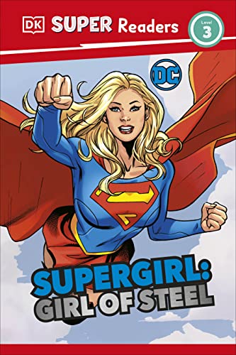 DK Super Readers Level 3 DC Supergirl Girl of Steel: Meet Kara Zo...