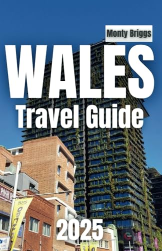 WALES Travel Guide 2025: Uncover Stunning Scenery, Historic Castles, and Authentic Welsh Experiences