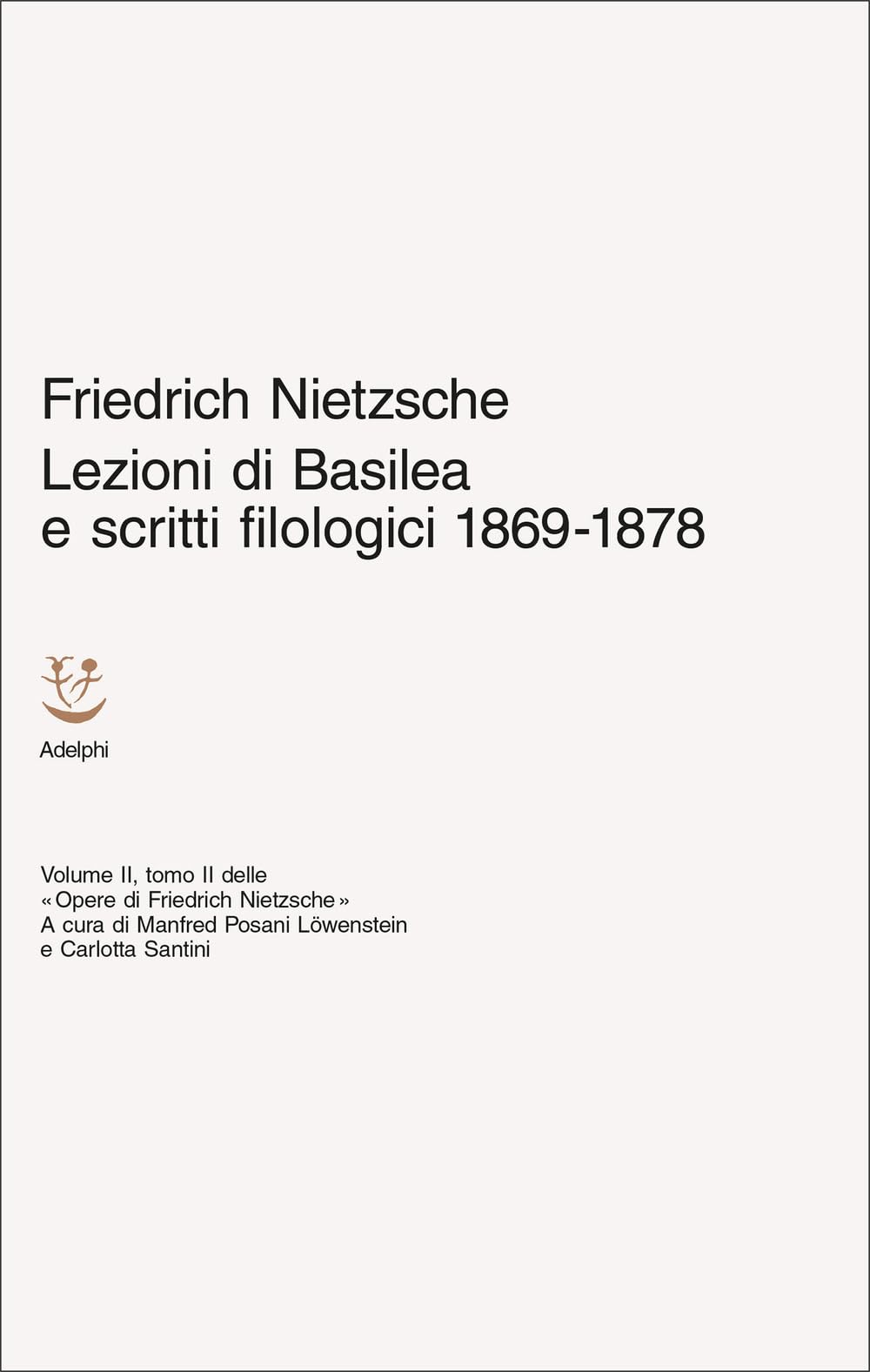 Lezioni di Basilea e scritti filologici 1869-1878. Opere di Friedrich Nietzsche (Vol. 2/2)